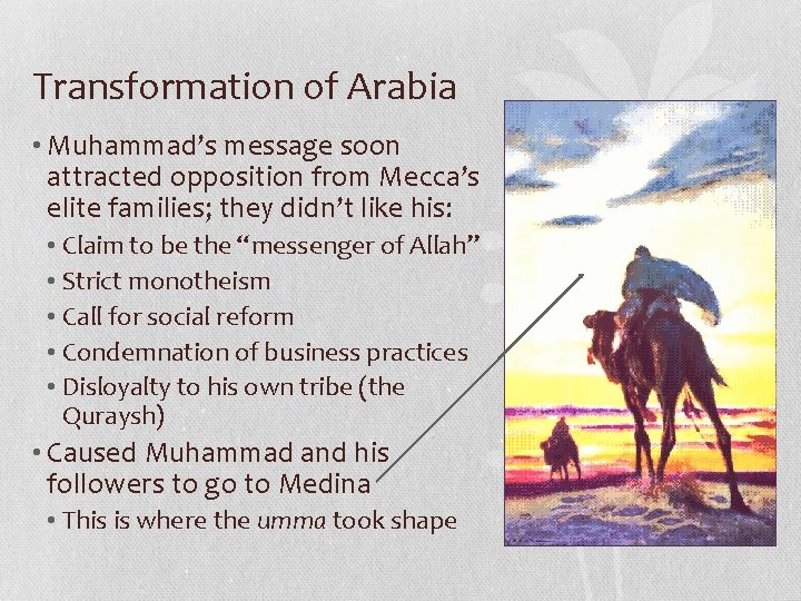 Transformation of Arabia • Muhammad’s message soon attracted opposition from Mecca’s elite families; they Transformation of Arabia • Muhammad’s message soon attracted opposition from Mecca’s elite families; they