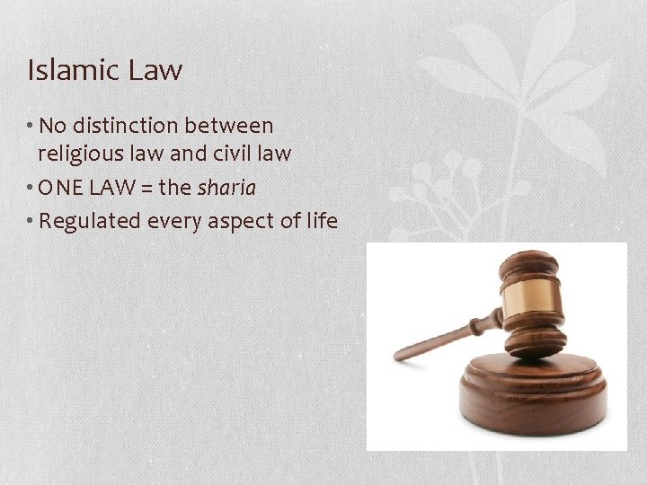 Islamic Law • No distinction between religious law and civil law • ONE LAW Islamic Law • No distinction between religious law and civil law • ONE LAW