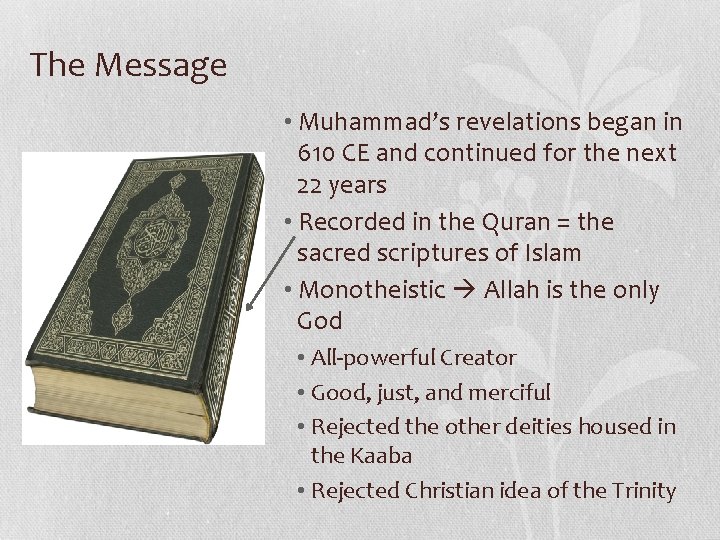 The Message • Muhammad’s revelations began in 610 CE and continued for the next The Message • Muhammad’s revelations began in 610 CE and continued for the next