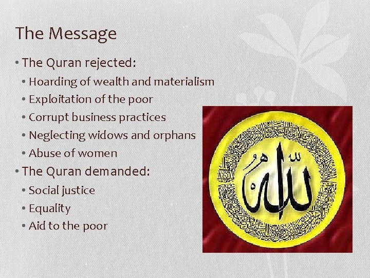 The Message • The Quran rejected: • Hoarding of wealth and materialism • Exploitation The Message • The Quran rejected: • Hoarding of wealth and materialism • Exploitation