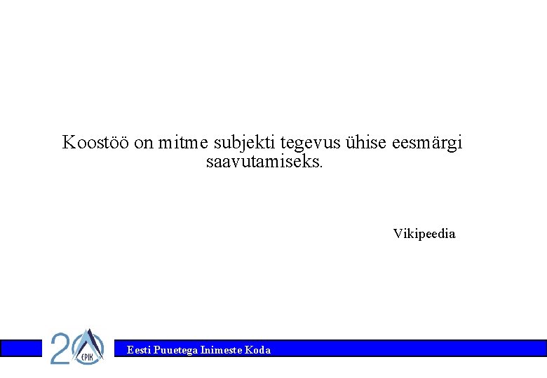 Koostöö on mitme subjekti tegevus ühise eesmärgi saavutamiseks. Vikipeedia Eesti Puuetega Inimeste Koda 