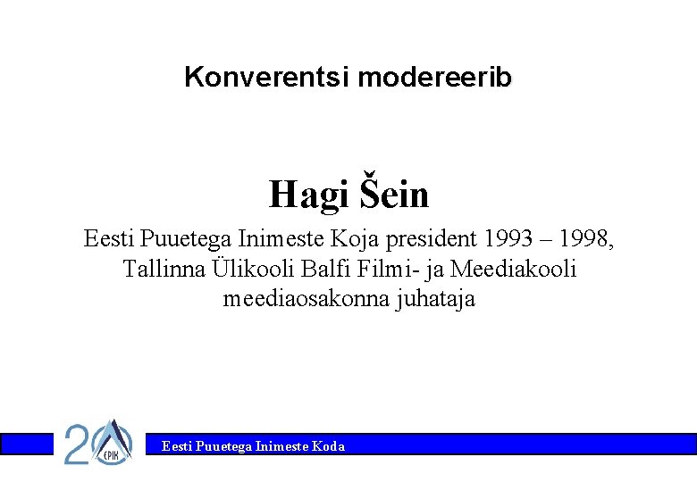 Konverentsi modereerib Hagi Šein Eesti Puuetega Inimeste Koja president 1993 – 1998, Tallinna Ülikooli