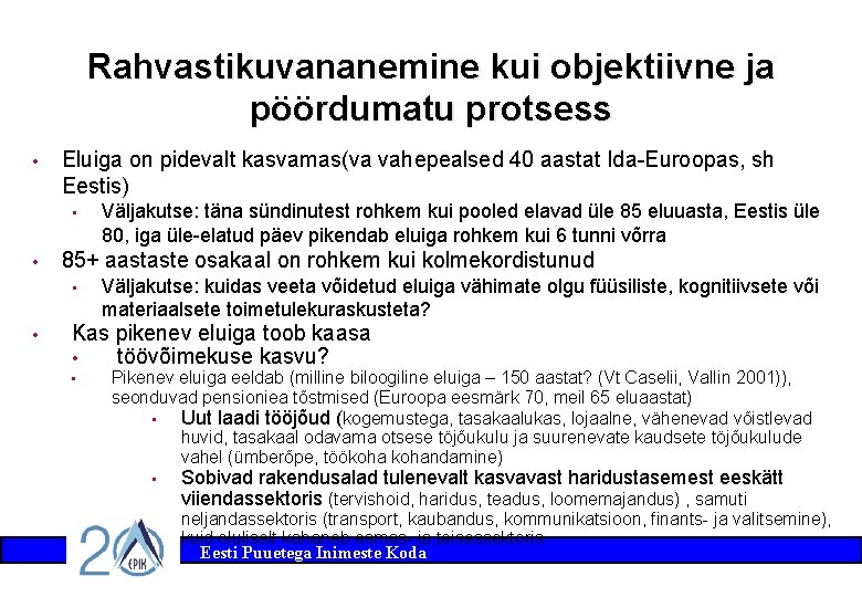 Rahvastikuvananemine kui objektiivne ja pöördumatu protsess • Eluiga on pidevalt kasvamas(va vahepealsed 40 aastat