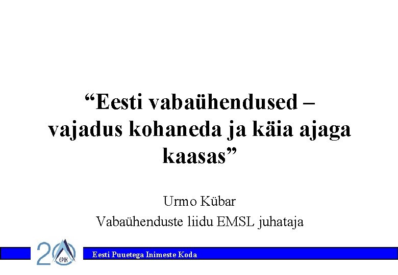 “Eesti vabaühendused – vajadus kohaneda ja käia ajaga kaasas” Urmo Kübar Vabaühenduste liidu EMSL