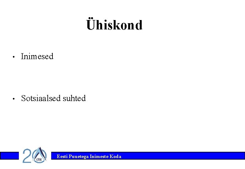 Ühiskond • Inimesed • Sotsiaalsed suhted Eesti Puuetega Inimeste Koda 