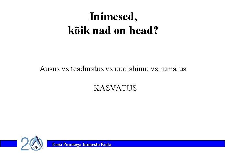 Inimesed, kõik nad on head? Ausus vs teadmatus vs uudishimu vs rumalus KASVATUS Eesti