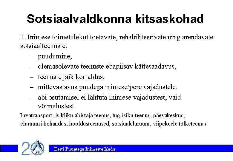 Sotsiaalvaldkonna kitsaskohad 1. Inimese toimetulekut toetavate, rehabiliteerivate ning arendavate sotsiaalteenuste: – puudumine, – olemasolevate