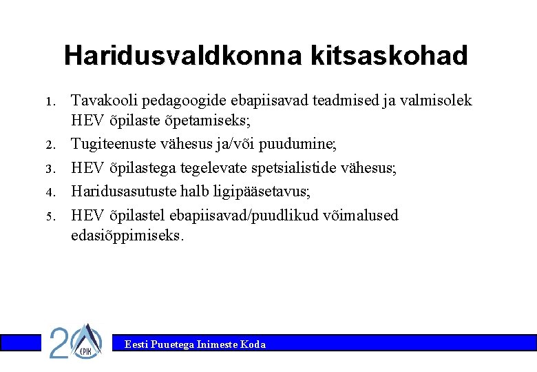 Haridusvaldkonna kitsaskohad 1. 2. 3. 4. 5. Tavakooli pedagoogide ebapiisavad teadmised ja valmisolek HEV