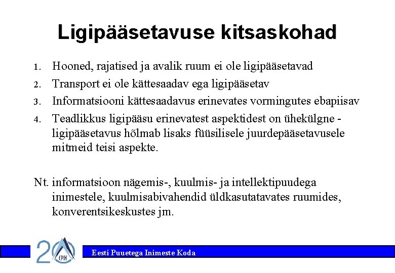 Ligipääsetavuse kitsaskohad 1. 2. 3. 4. Hooned, rajatised ja avalik ruum ei ole ligipääsetavad