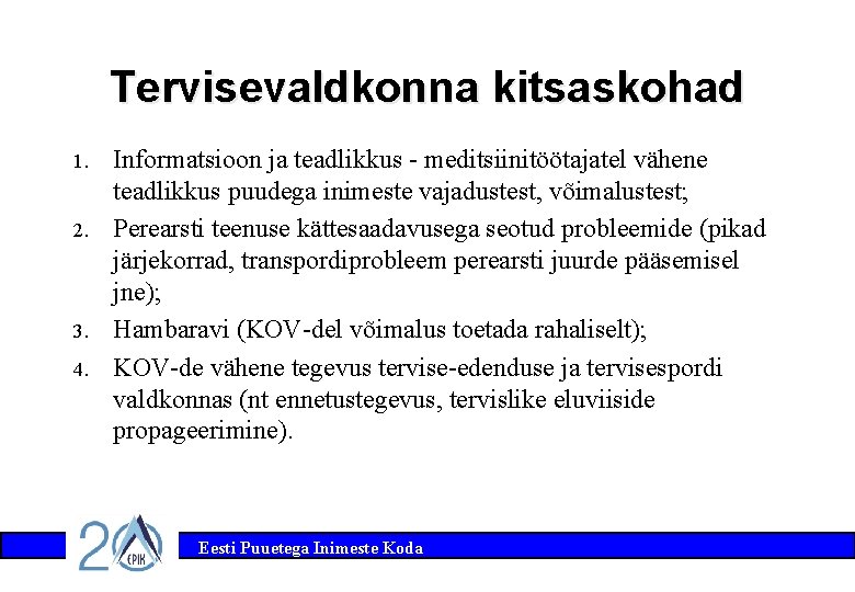 Tervisevaldkonna kitsaskohad 1. 2. 3. 4. Informatsioon ja teadlikkus - meditsiinitöötajatel vähene teadlikkus puudega