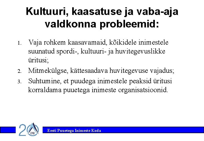 Kultuuri, kaasatuse ja vaba-aja valdkonna probleemid: 1. 2. 3. Vaja rohkem kaasavamaid, kõikidele inimestele