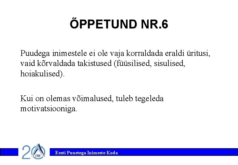 ÕPPETUND NR. 6 Puudega inimestele ei ole vaja korraldada eraldi üritusi, vaid kõrvaldada takistused