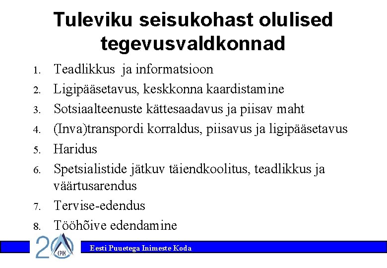 Tuleviku seisukohast olulised tegevusvaldkonnad 1. 2. 3. 4. 5. 6. 7. 8. Teadlikkus ja