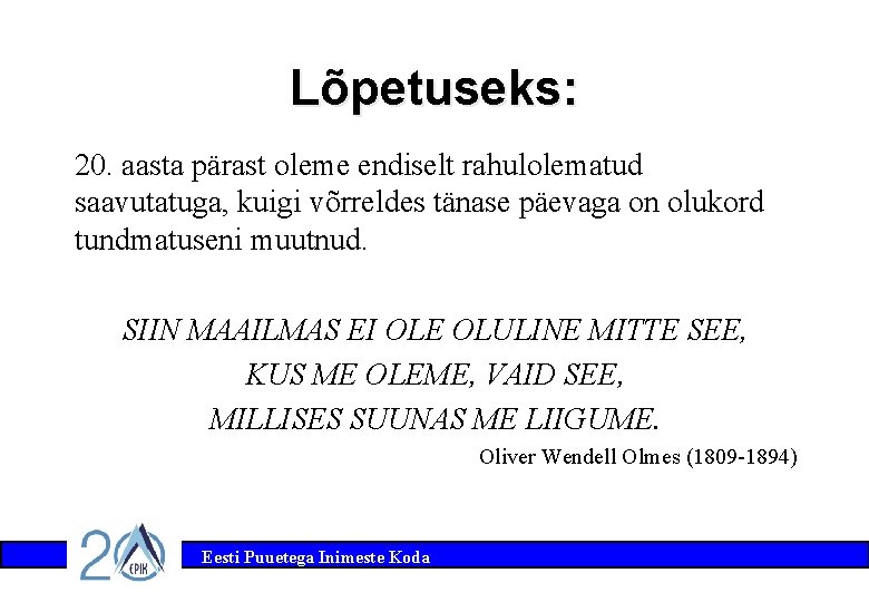 Lõpetuseks: 20. aasta pärast oleme endiselt rahulolematud saavutatuga, kuigi võrreldes tänase päevaga on olukord