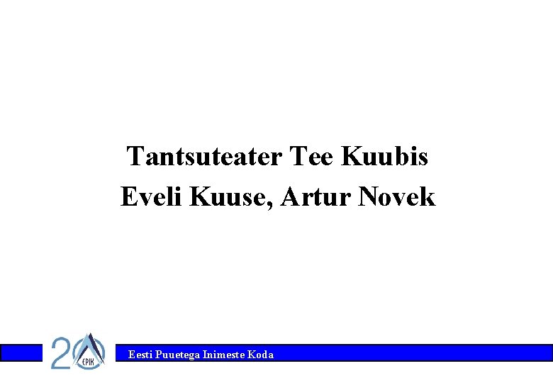 Tantsuteater Tee Kuubis Eveli Kuuse, Artur Novek Eesti Puuetega Inimeste Koda 