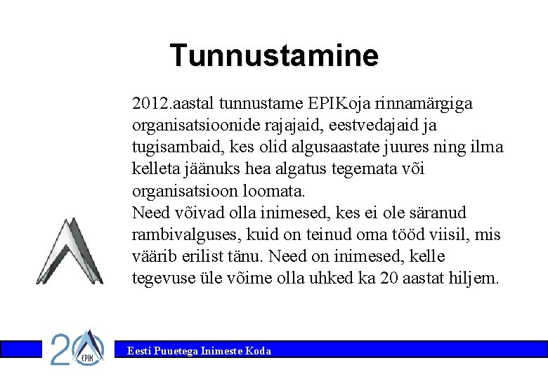 Tunnustamine 2012. aastal tunnustame EPIKoja rinnamärgiga organisatsioonide rajajaid, eestvedajaid ja tugisambaid, kes olid algusaastate