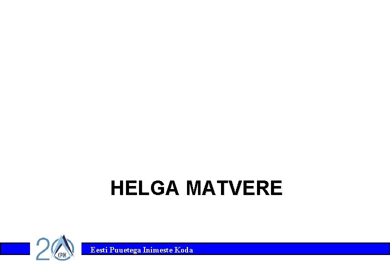 HELGA MATVERE Eesti Puuetega Inimeste Koda 