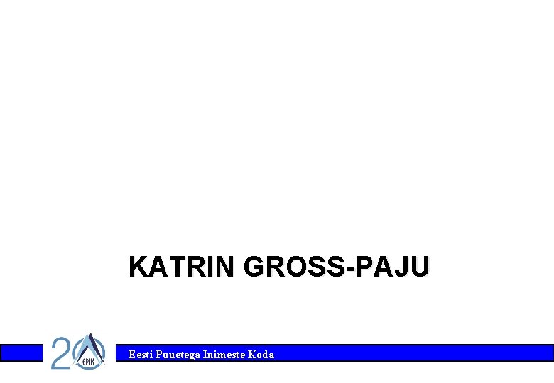 KATRIN GROSS-PAJU Eesti Puuetega Inimeste Koda 