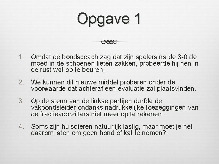 Opgave 1 1. Omdat de bondscoach zag dat zijn spelers na de 3 -0