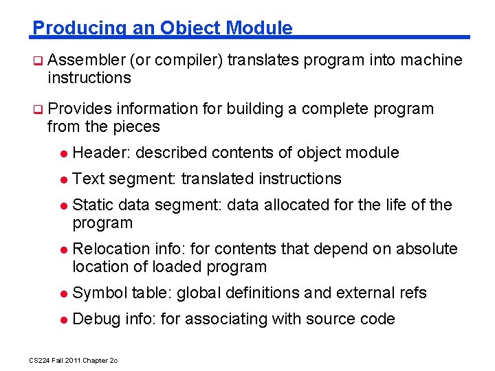 Producing an Object Module Assembler (or compiler) translates program into machine instructions Provides information