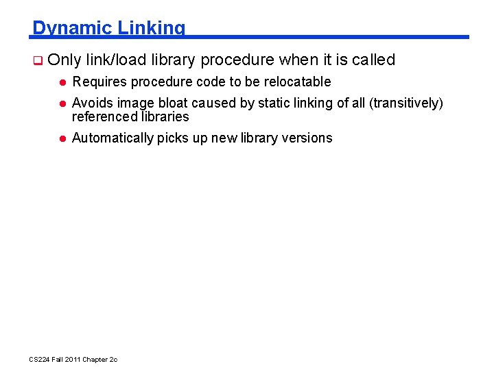 Dynamic Linking Only link/load library procedure when it is called Requires procedure code to