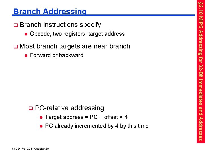  Branch instructions specify Opcode, two registers, target address Most branch targets are near