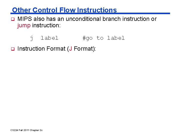 Other Control Flow Instructions MIPS also has an unconditional branch instruction or jump instruction: