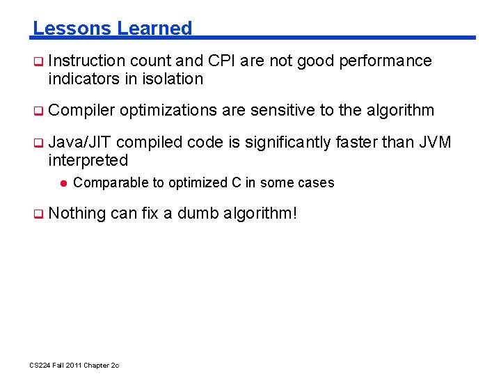 Lessons Learned Instruction count and CPI are not good performance indicators in isolation Compiler