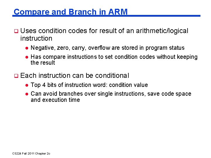 Compare and Branch in ARM Uses condition codes for result of an arithmetic/logical instruction