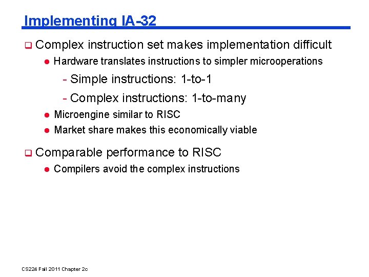 Implementing IA-32 Complex instruction set makes implementation difficult Hardware translates instructions to simpler microoperations