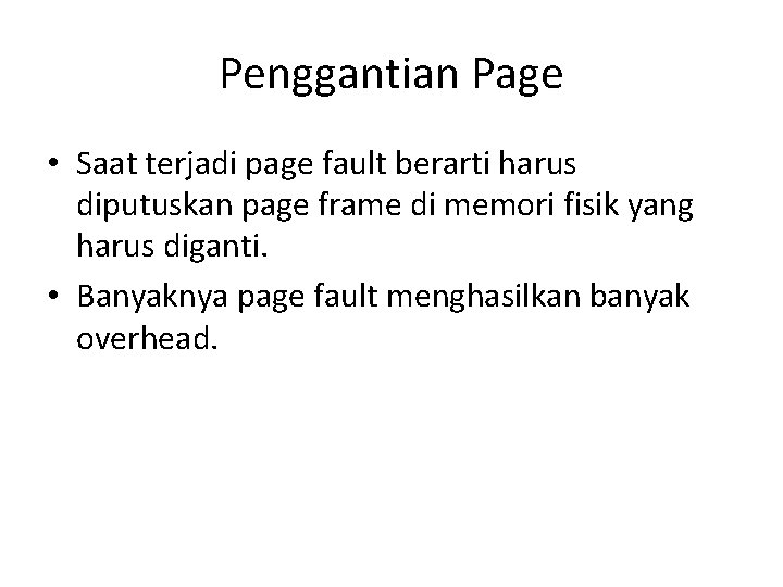 Penggantian Page • Saat terjadi page fault berarti harus diputuskan page frame di memori