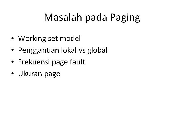 Masalah pada Paging • • Working set model Penggantian lokal vs global Frekuensi page