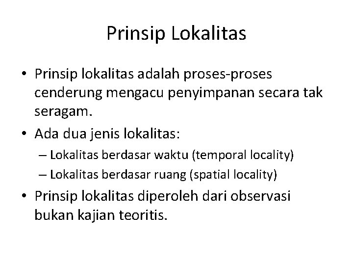 Prinsip Lokalitas • Prinsip lokalitas adalah proses-proses cenderung mengacu penyimpanan secara tak seragam. •