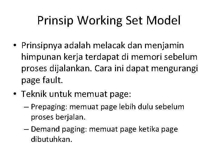 Prinsip Working Set Model • Prinsipnya adalah melacak dan menjamin himpunan kerja terdapat di