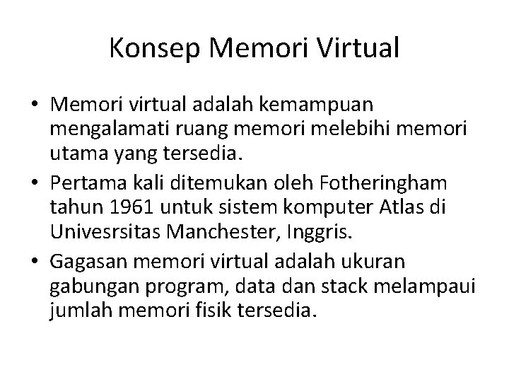 Konsep Memori Virtual • Memori virtual adalah kemampuan mengalamati ruang memori melebihi memori utama