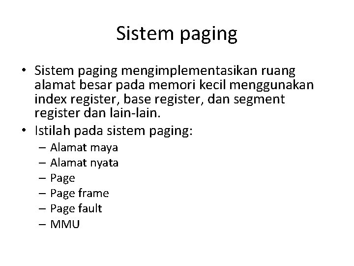 Sistem paging • Sistem paging mengimplementasikan ruang alamat besar pada memori kecil menggunakan index