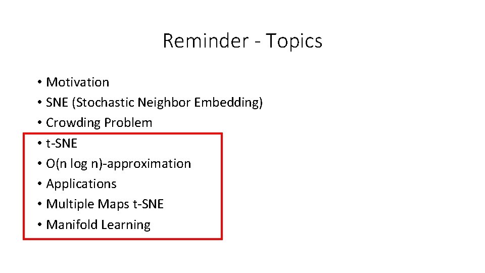 Reminder - Topics • Motivation • SNE (Stochastic Neighbor Embedding) • Crowding Problem •