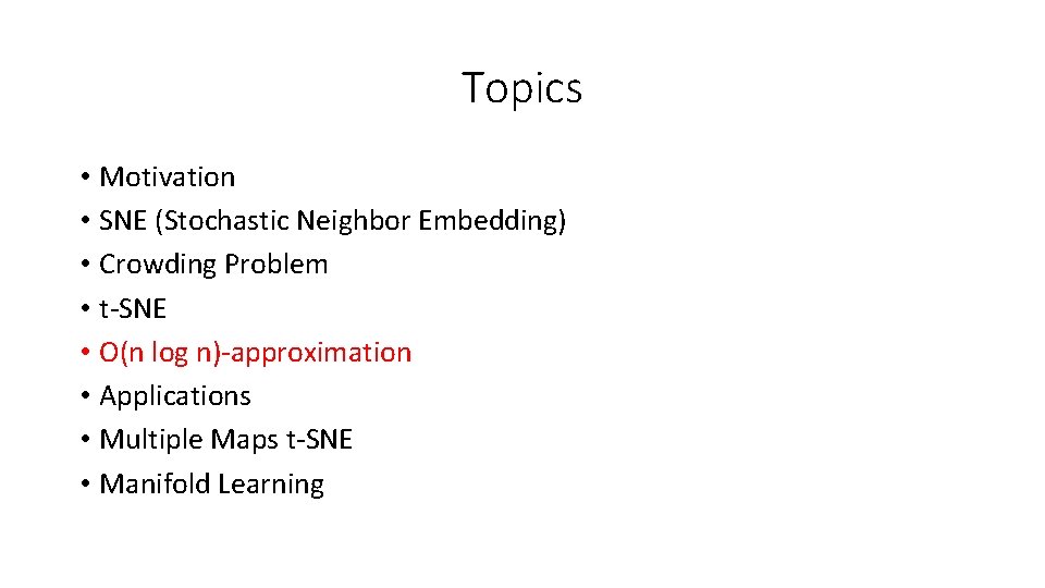 Topics • Motivation • SNE (Stochastic Neighbor Embedding) • Crowding Problem • t-SNE •