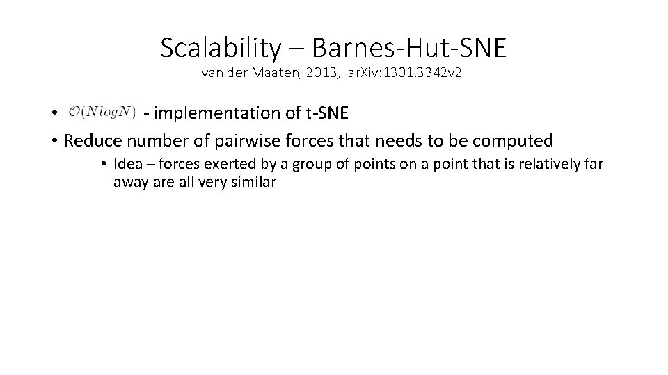 Scalability – Barnes-Hut-SNE van der Maaten, 2013, ar. Xiv: 1301. 3342 v 2 •