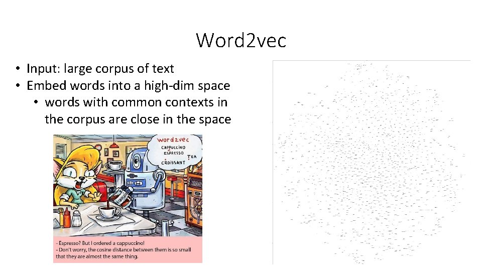 Word 2 vec • Input: large corpus of text • Embed words into a