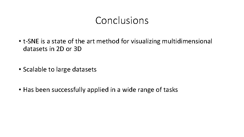 Conclusions • t-SNE is a state of the art method for visualizing multidimensional datasets
