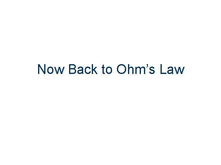 Now Back to Ohm’s Law 