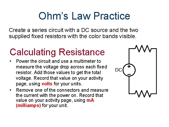 Ohm’s Law Practice Create a series circuit with a DC source and the two