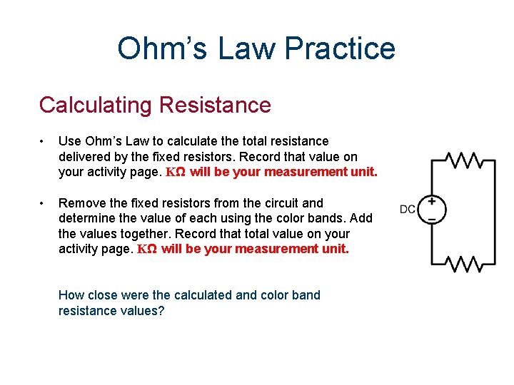 Ohm’s Law Practice Calculating Resistance • Use Ohm’s Law to calculate the total resistance