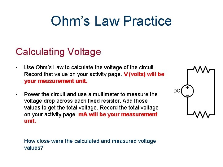 Ohm’s Law Practice Calculating Voltage • Use Ohm’s Law to calculate the voltage of