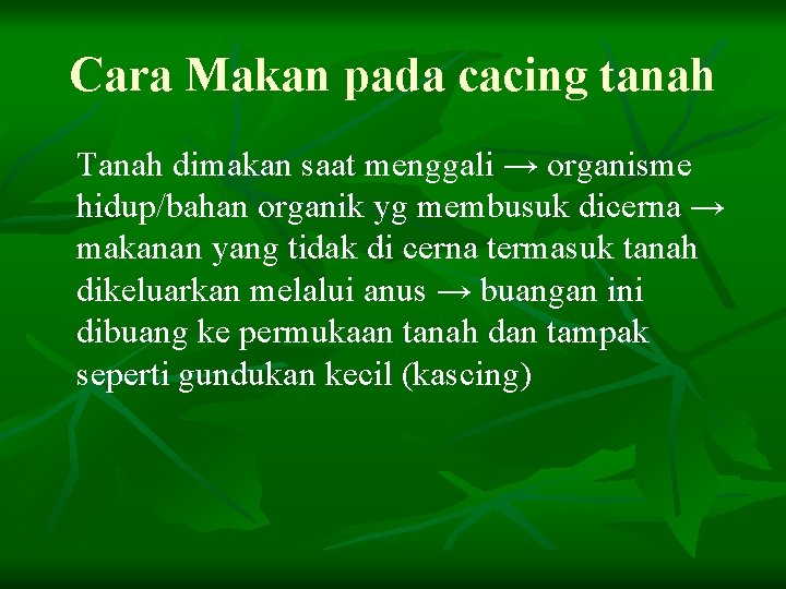 Cara Makan pada cacing tanah Tanah dimakan saat menggali → organisme hidup/bahan organik yg