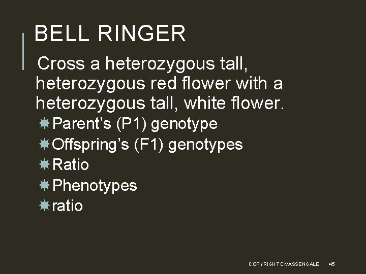 BELL RINGER Cross a heterozygous tall, heterozygous red flower with a heterozygous tall, white