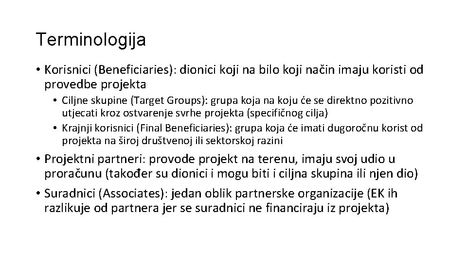 Terminologija • Korisnici (Beneficiaries): dionici koji na bilo koji način imaju koristi od provedbe
