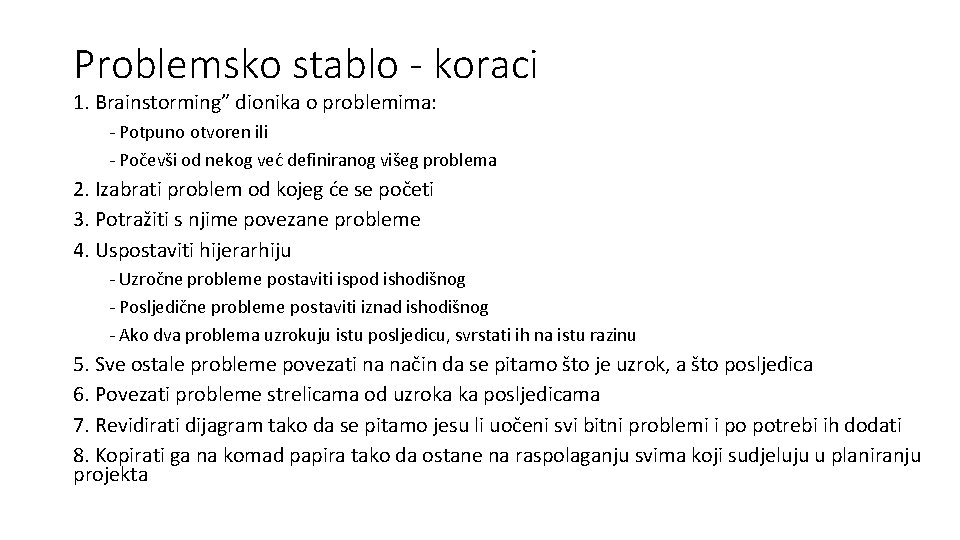 Problemsko stablo - koraci 1. Brainstorming” dionika o problemima: - Potpuno otvoren ili -