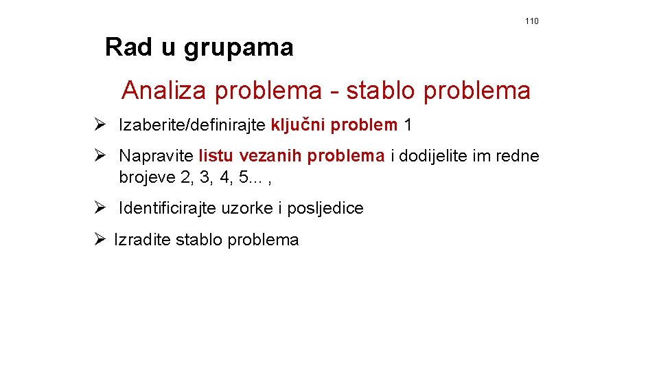 110 Rad u grupama Analiza problema - stablo problema Ø Izaberite/definirajte ključni problem 1